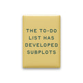 The To-do List Has Developed Subplots Magnet