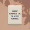 I Put It Somewhere Safe. The Mystery Continues Magnet