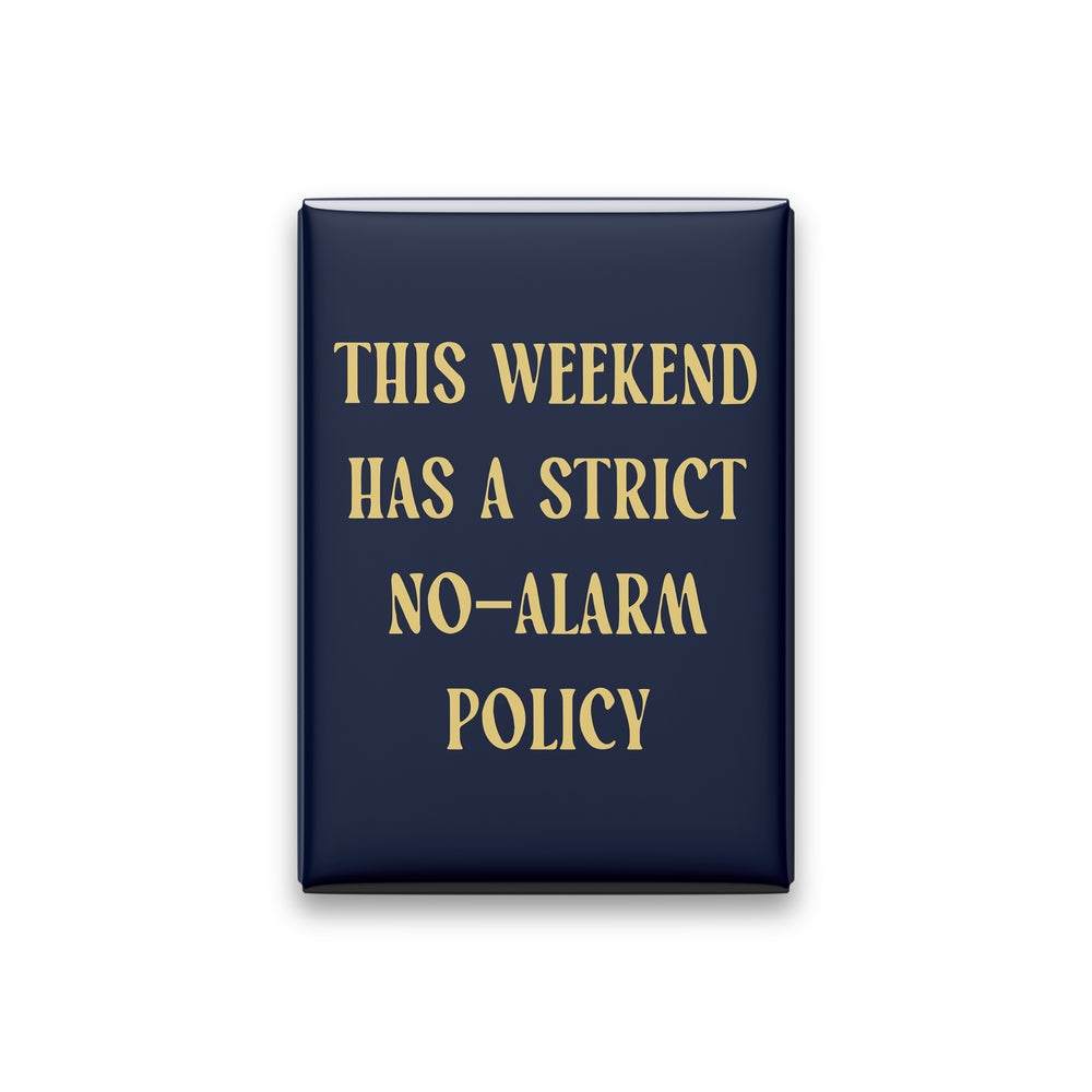 This Weekend Has a Strict No-alarm Policy Magnet
