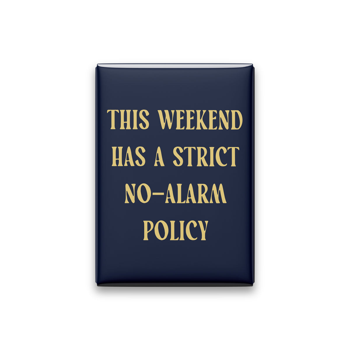 This Weekend Has a Strict No-alarm Policy Magnet