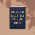 This Weekend Has a Strict No-alarm Policy Magnet