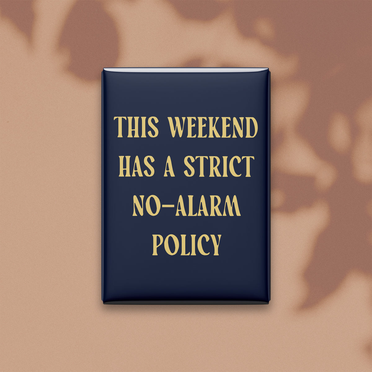 This Weekend Has a Strict No-alarm Policy Magnet