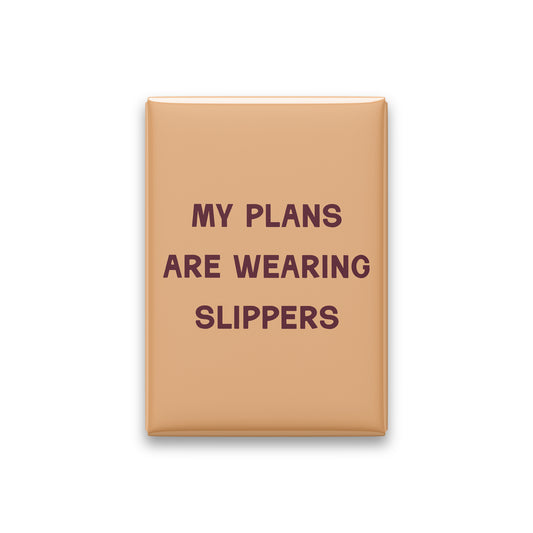 My Plans Are Wearing Slippers Magnet