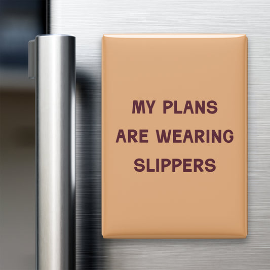 My Plans Are Wearing Slippers Magnet
