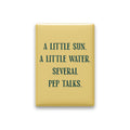 A Little Sun. A Little Water. Several Pep Talks Magnet