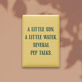 A Little Sun. A Little Water. Several Pep Talks Magnet