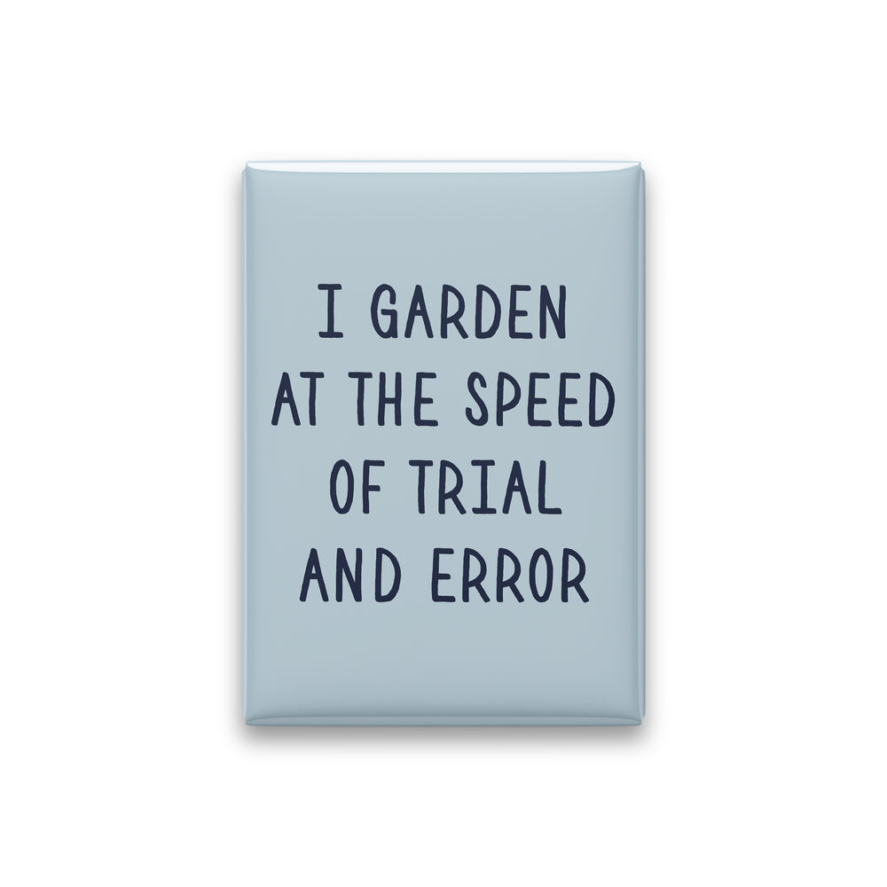 I Garden at the Speed of Trial and Error Magnet