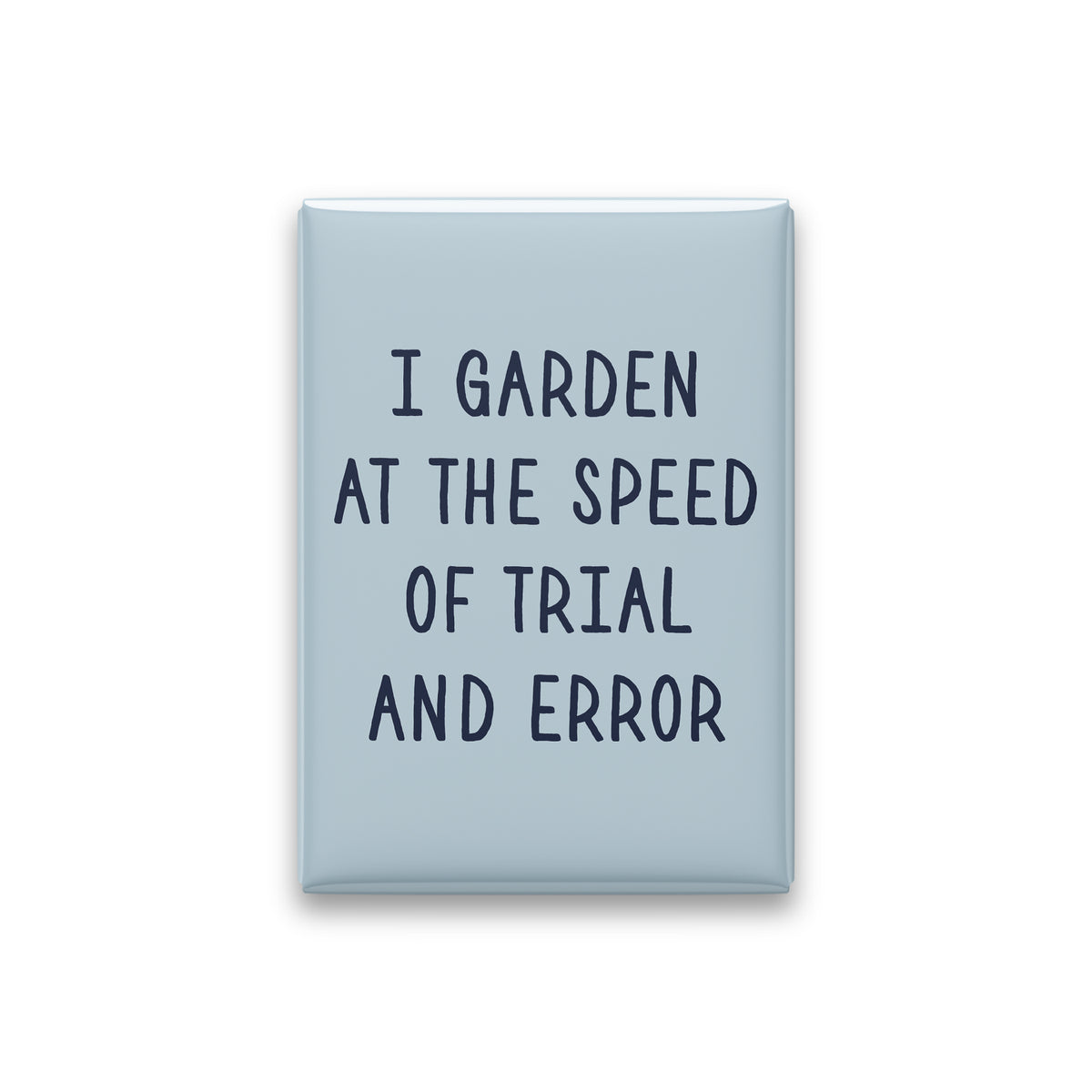 I Garden at the Speed of Trial and Error Magnet