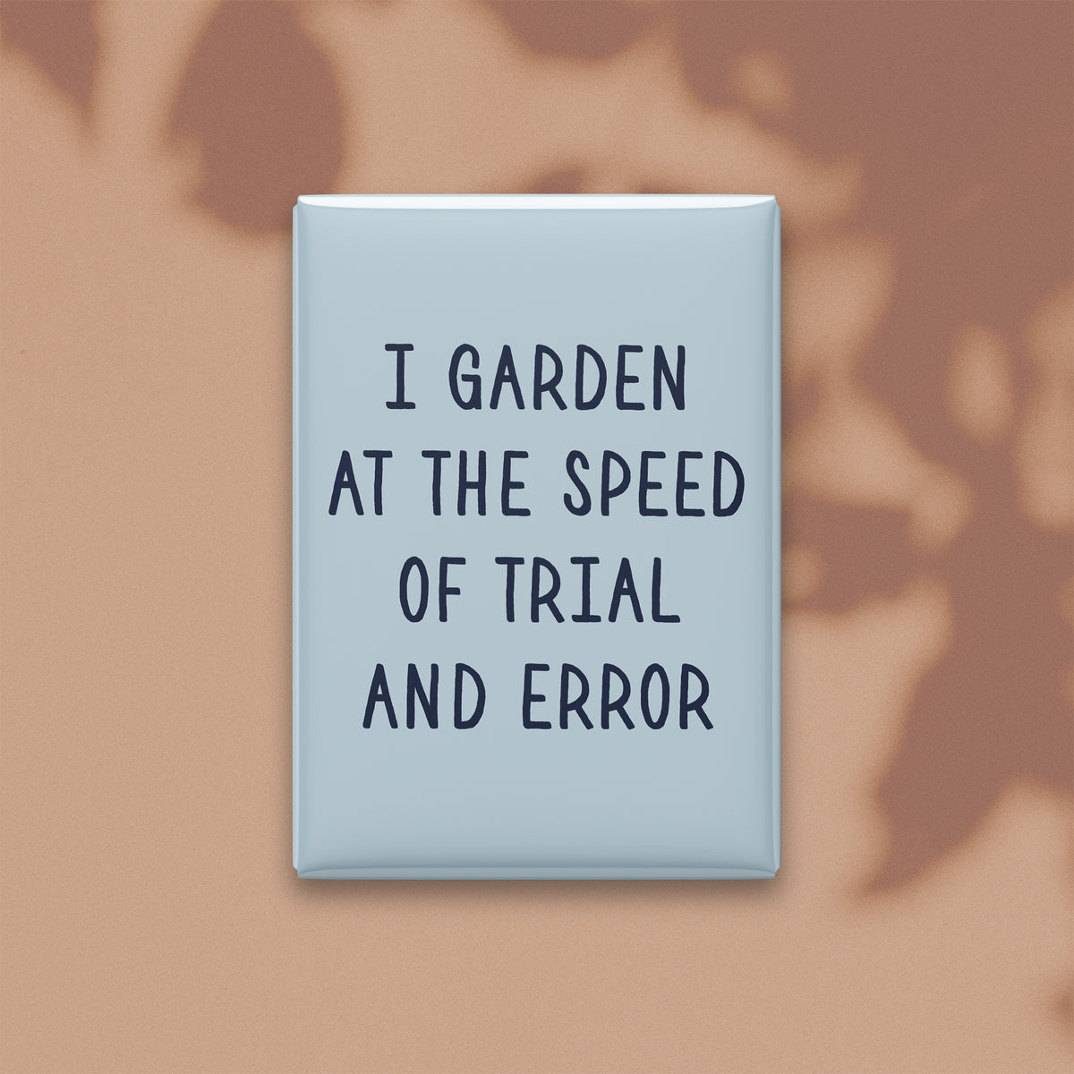 I Garden at the Speed of Trial and Error Magnet