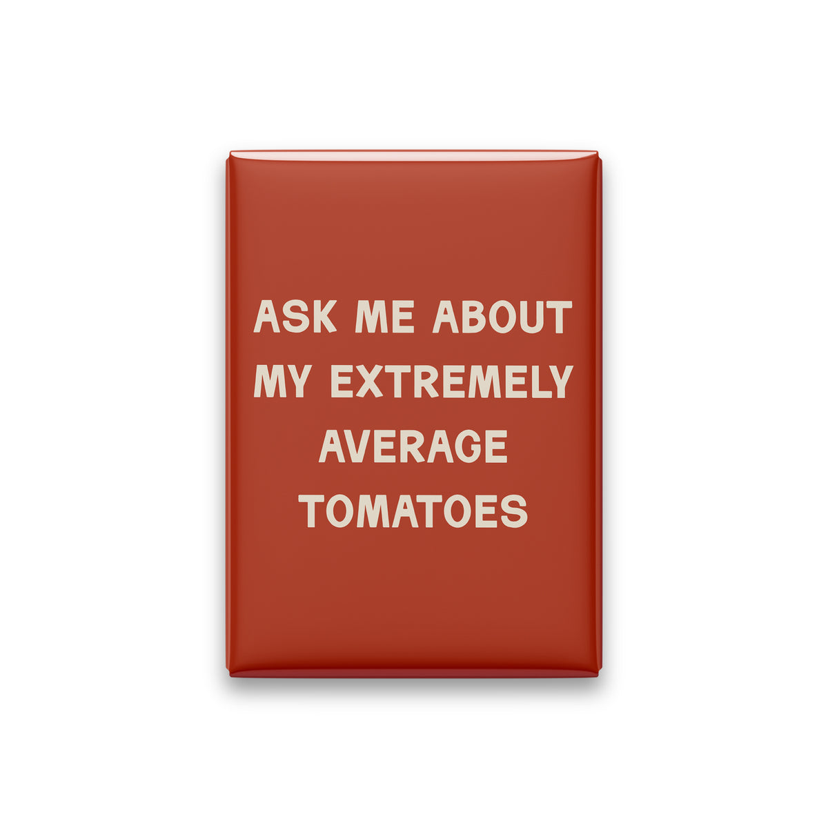 Ask Me About My Extremely Average Tomatoes Magnet