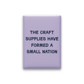 The Craft Supplies Have Formed a Small Nation Magnet