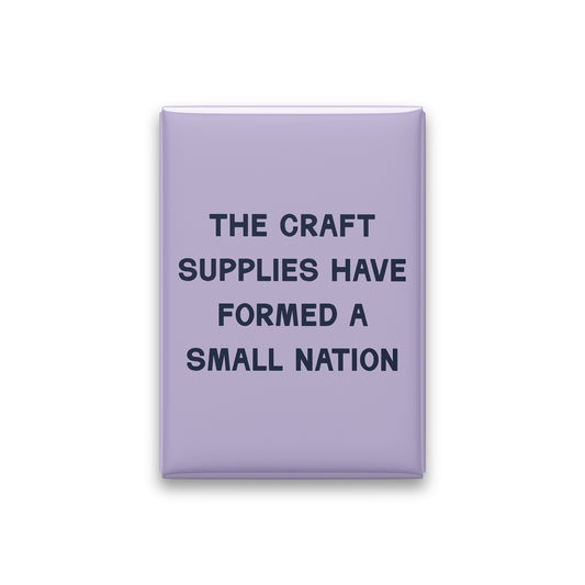 The Craft Supplies Have Formed a Small Nation Magnet