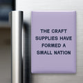 The Craft Supplies Have Formed a Small Nation Magnet