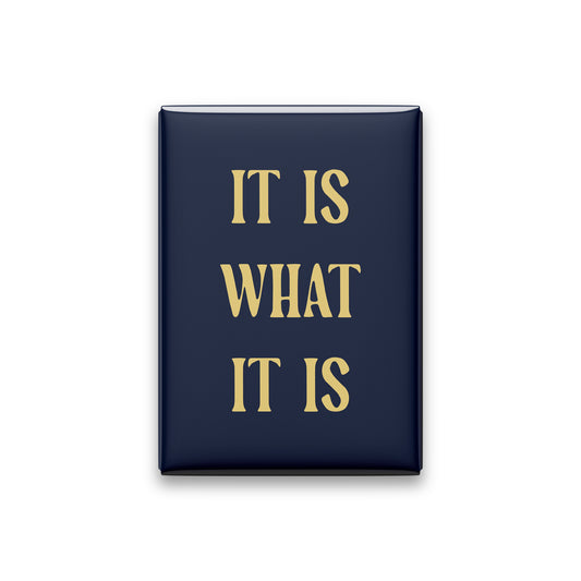 It Is What It Is Magnet