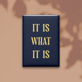 It Is What It Is Magnet