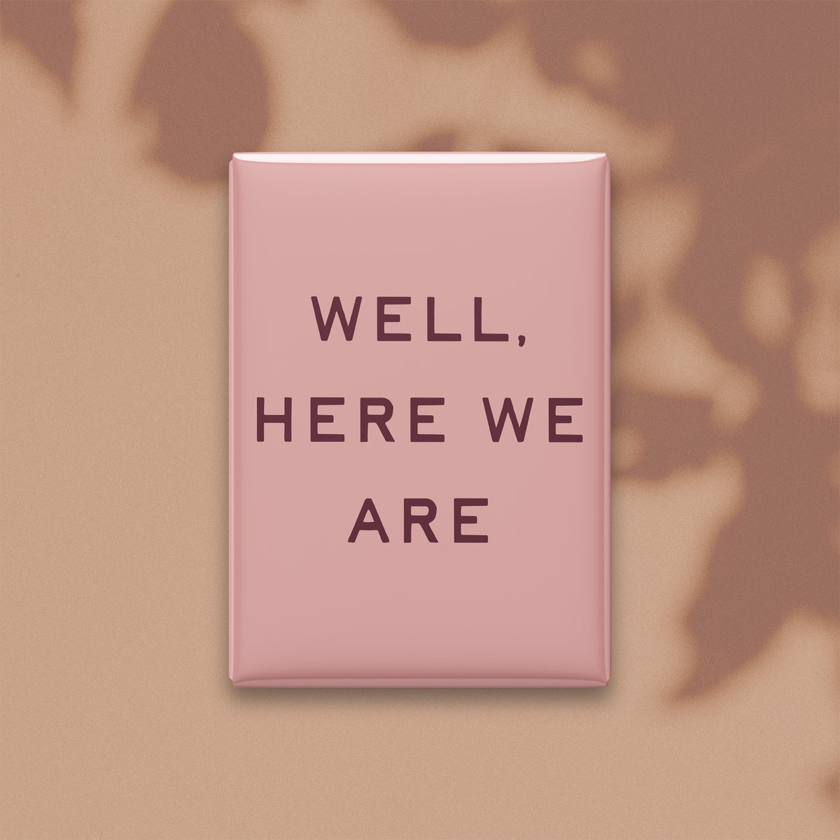 Well, Here We Are Magnet