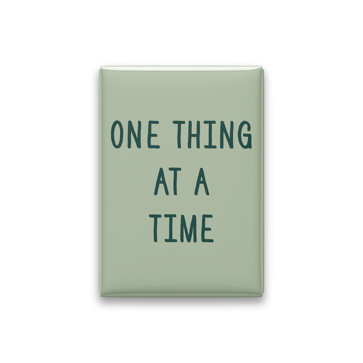 One Thing at a Time Magnet