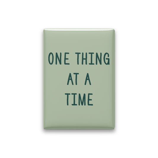 One Thing at a Time Magnet