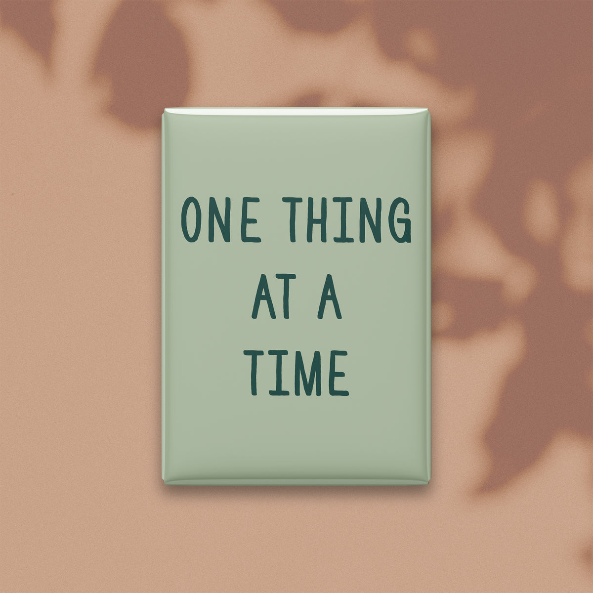 One Thing at a Time Magnet