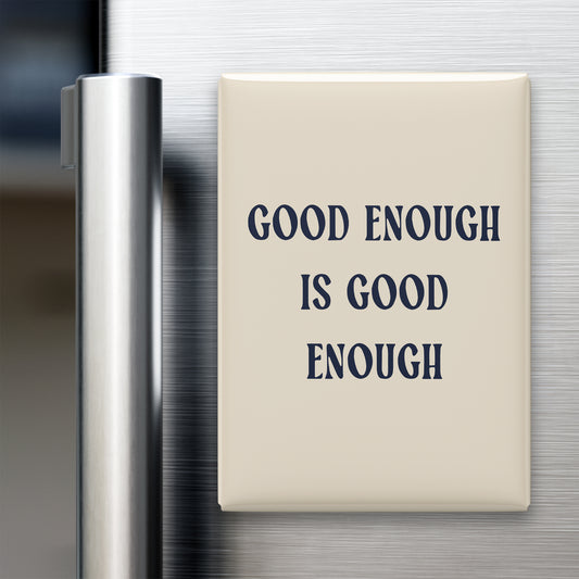 Good Enough Is Good Enough Magnet