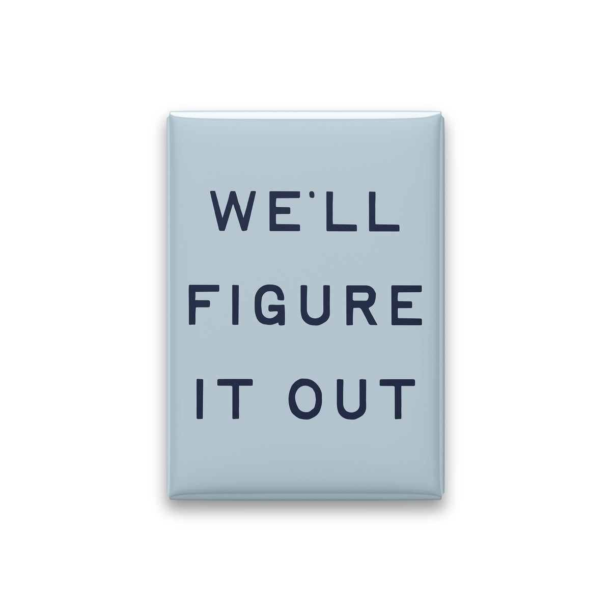 We'll Figure It Out Magnet