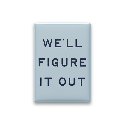 We'll Figure It Out Magnet