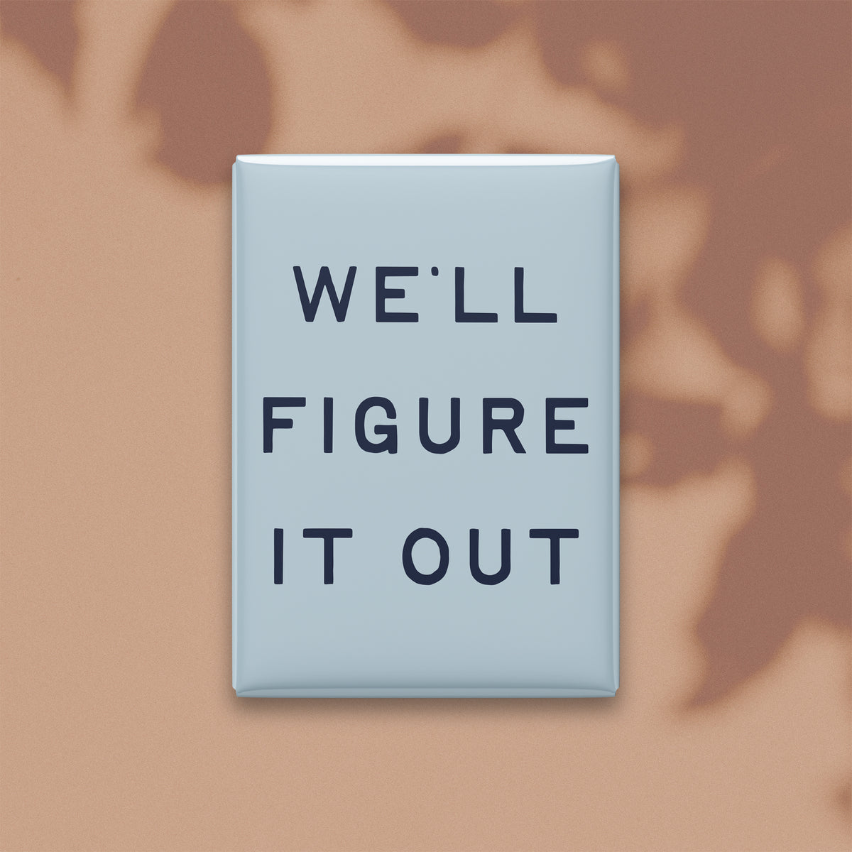 We'll Figure It Out Magnet