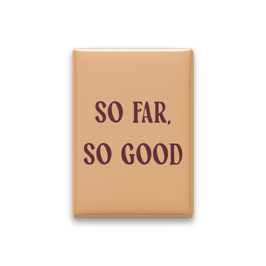 So Far, So Good Magnet