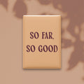 So Far, So Good Magnet