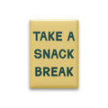 Take a Snack Break Magnet