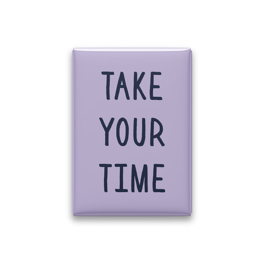 Take Your Time Magnet