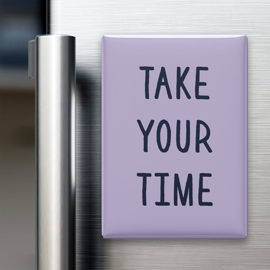 Take Your Time Magnet