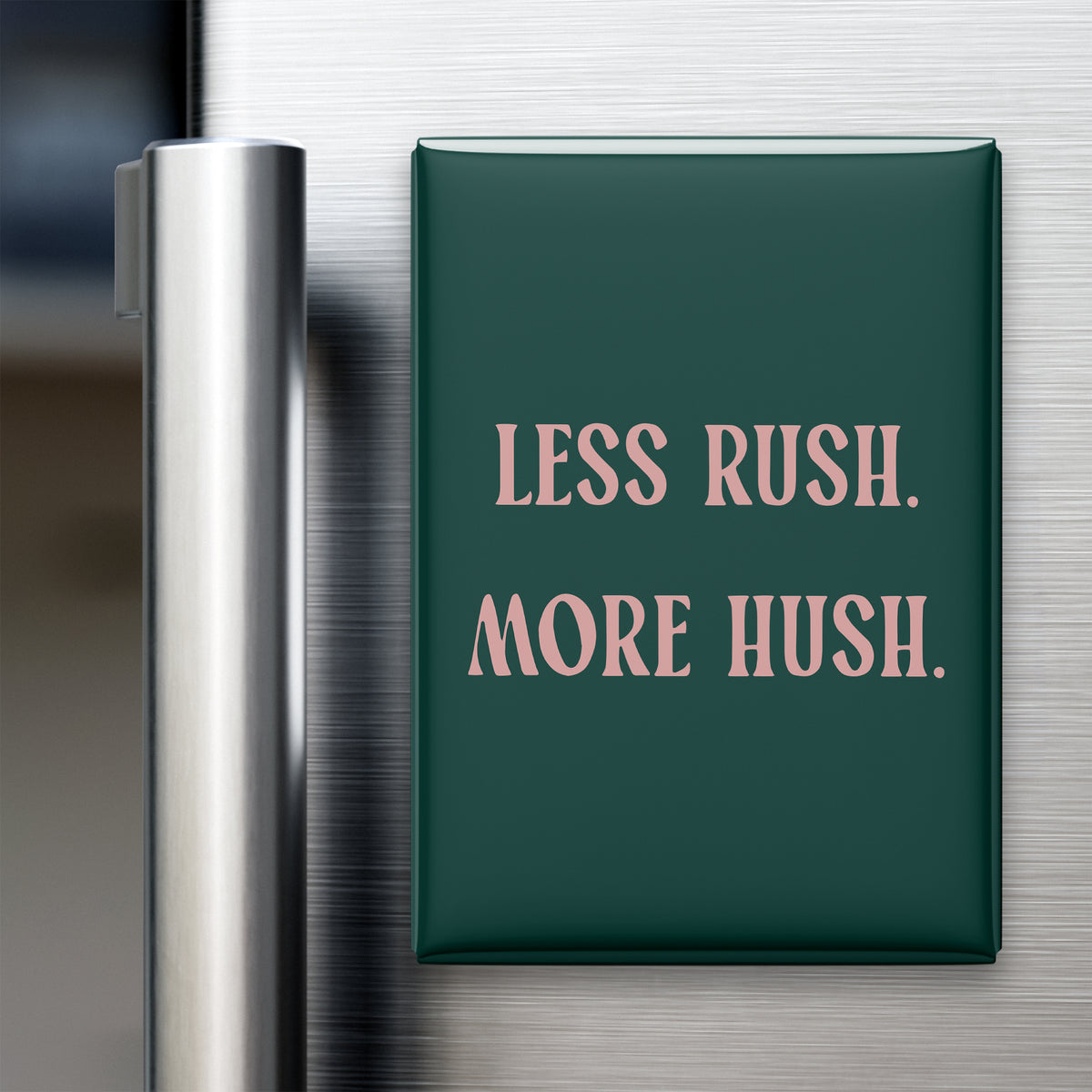 Less Rush. More Hush Magnet
