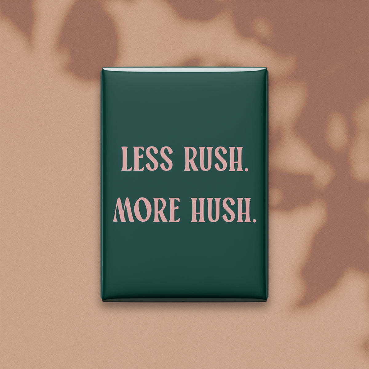 Less Rush. More Hush Magnet