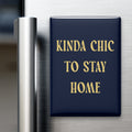Kinda Chic to Stay Home Magnet