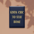 Kinda Chic to Stay Home Magnet