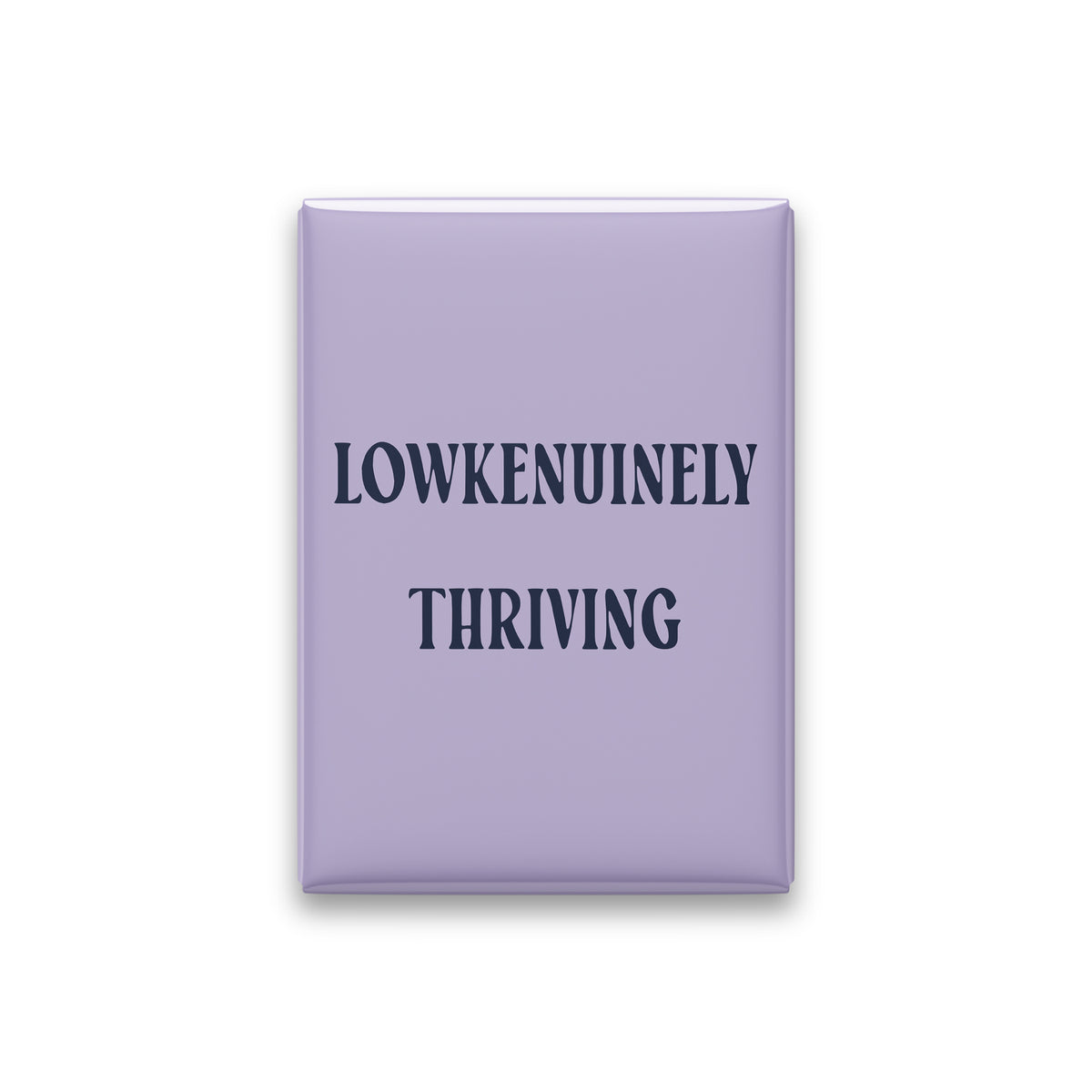 Lowkenuinely Thriving Magnet