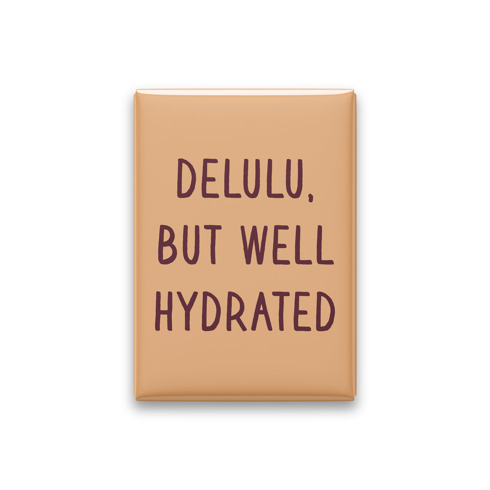 Delulu, but Well Hydrated Magnet