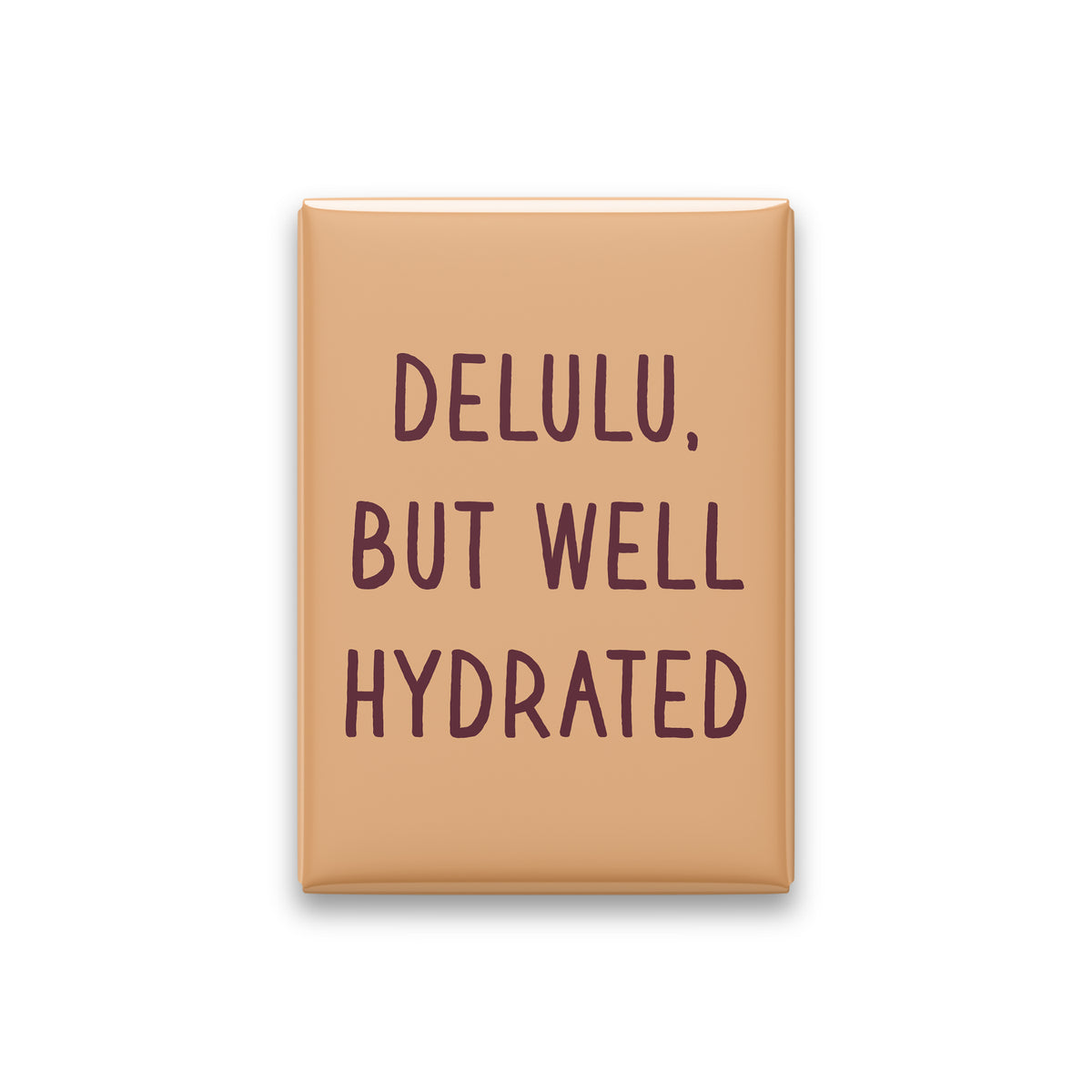 Delulu, but Well Hydrated Magnet