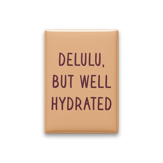 Delulu, but Well Hydrated Magnet