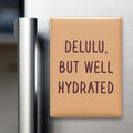 Delulu, but Well Hydrated Magnet