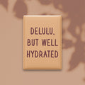 Delulu, but Well Hydrated Magnet