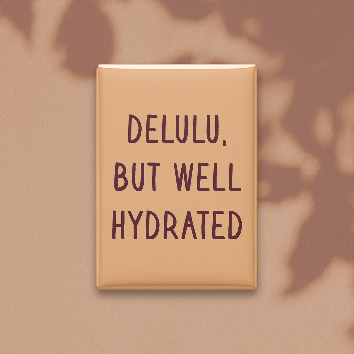 Delulu, but Well Hydrated Magnet