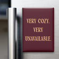 Very Cozy. Very Unavailable Magnet