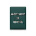 Romanticizing the Leftovers Magnet