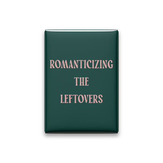 Romanticizing the Leftovers Magnet