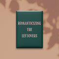Romanticizing the Leftovers Magnet