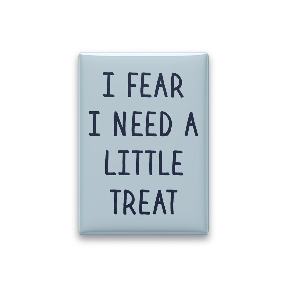 I Fear I Need a Little Treat Magnet