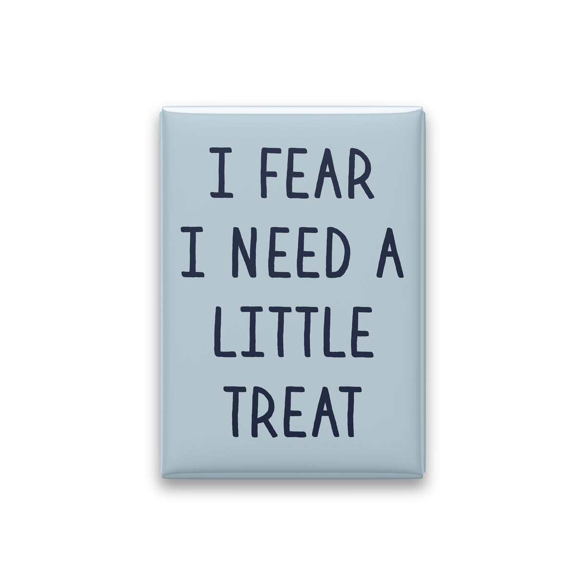 I Fear I Need a Little Treat Magnet