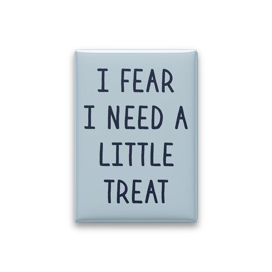 I Fear I Need a Little Treat Magnet